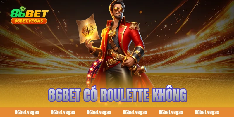 86BET có Roulette không? Giải đáp chi tiết cho người chơi