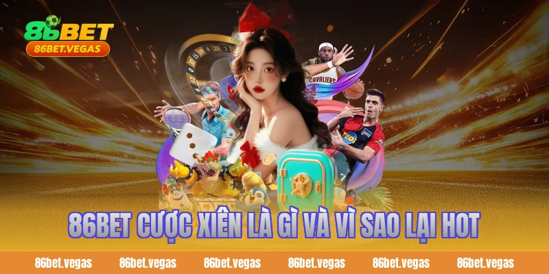 86bet cược xiên là gì và vì sao lại hot