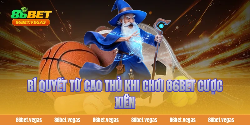 Bí quyết từ cao thủ khi chơi 86bet cược xiên