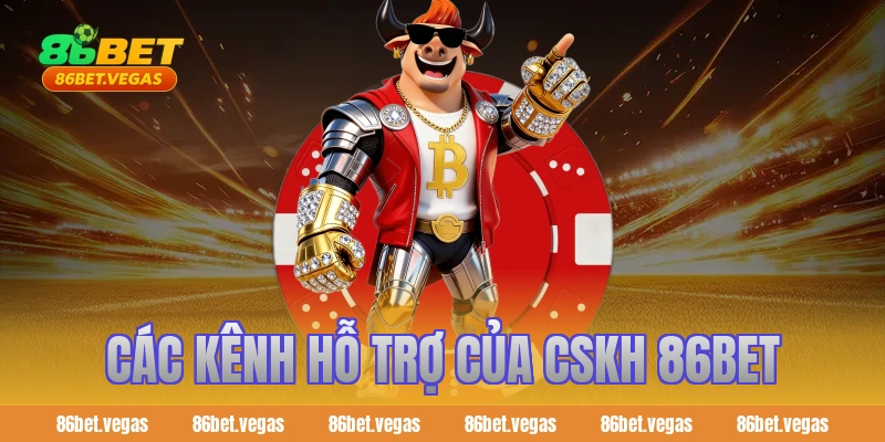 Các kênh hỗ trợ của cskh 86bet