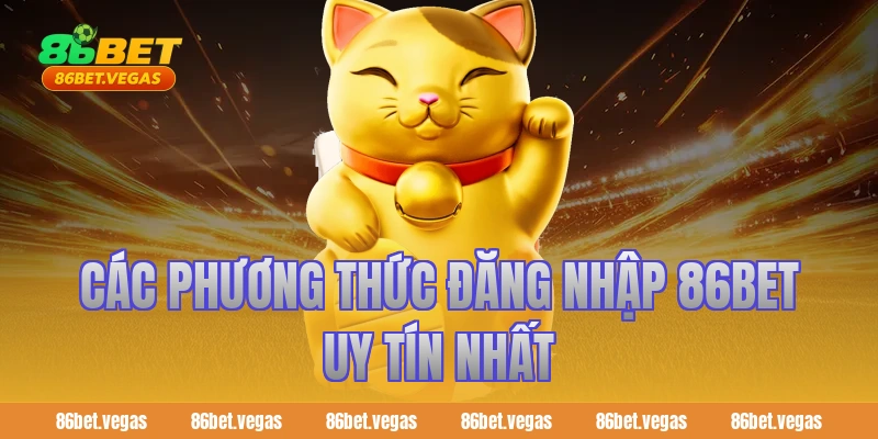 Các Phương Thức Đăng Nhập 86bet Uy Tín Nhất