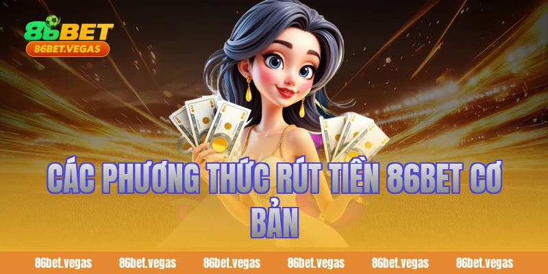 Các Phương Thức rút tiền 86bet Cơ Bản