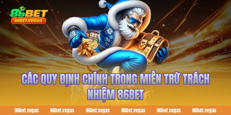 Các Quy Định Chính Trong Miễn Trừ Trách Nhiệm 86BET