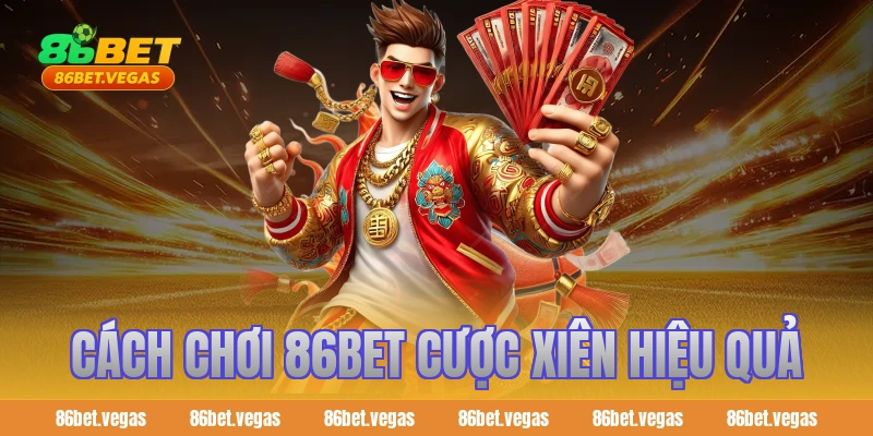 Cách chơi 86bet cược xiên hiệu quả