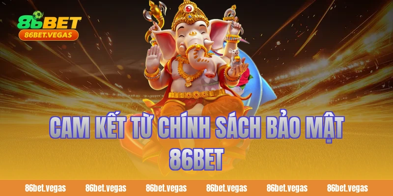 Cam kết từ chính sách bảo mật 86bet
