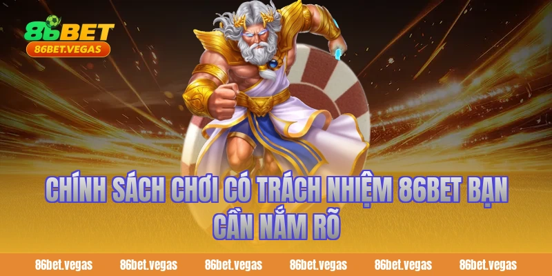 Chính sách chơi có trách nhiệm 86bet bạn cần nắm rõ