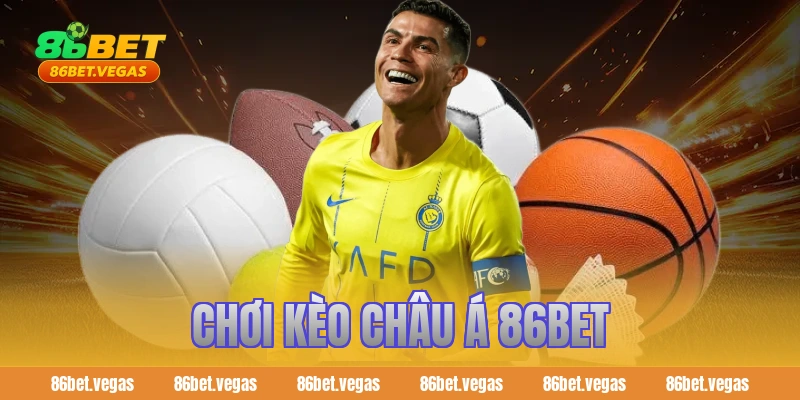 Chơi kèo châu Á 86BET và bí quyết thắng lớn cho bet thủ