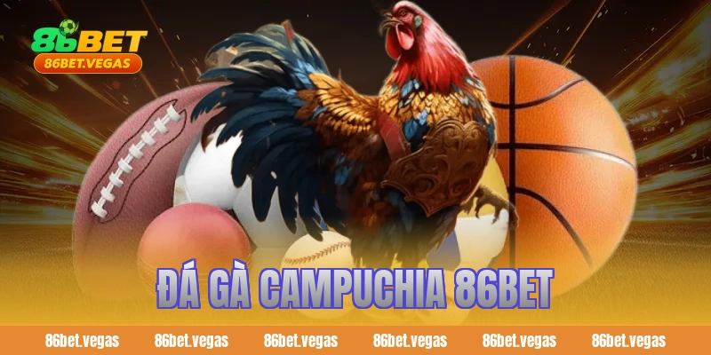 đá gà Campuchia 86bet