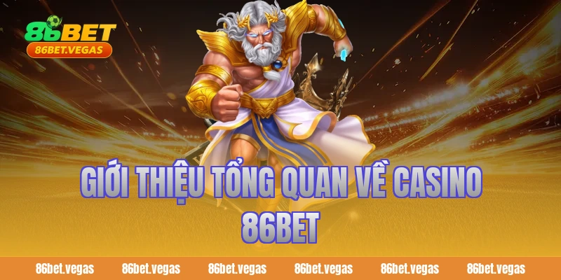 Giới thiệu tổng quan về Casino 86bet