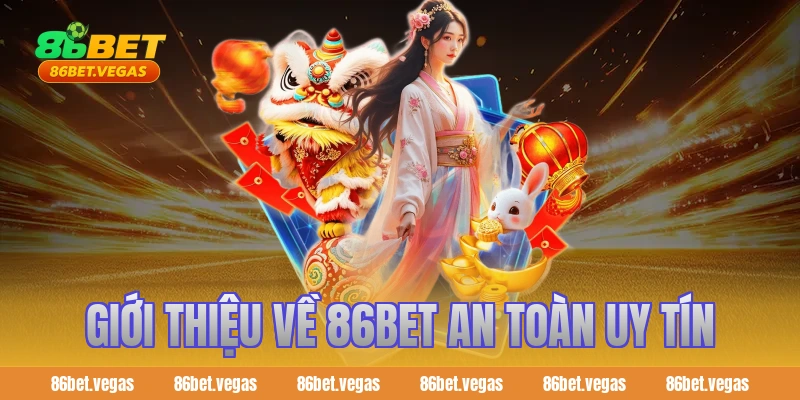 Giới thiệu về 86bet an toàn uy tín