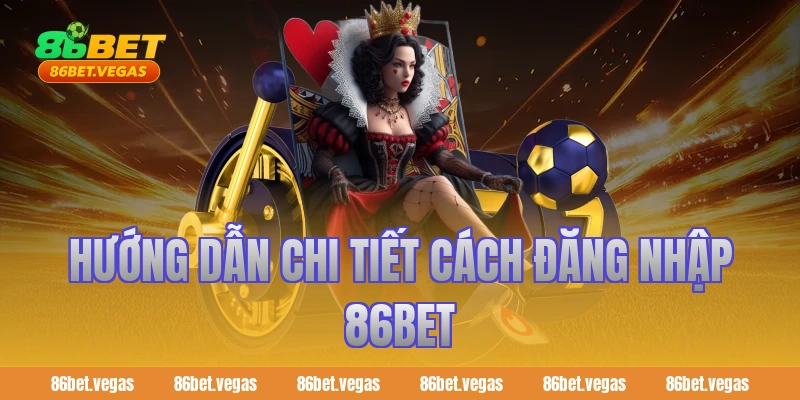Hướng Dẫn Chi Tiết Cách Đăng Nhập 86bet