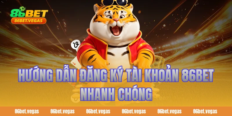 Hướng dẫn đăng ký tài khoản 86bet nhanh chóng