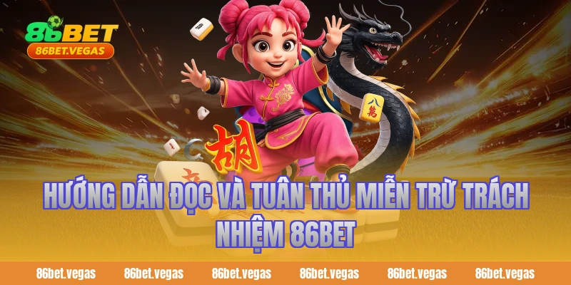 Hướng Dẫn Đọc Và Tuân Thủ Miễn Trừ Trách Nhiệm 86BET