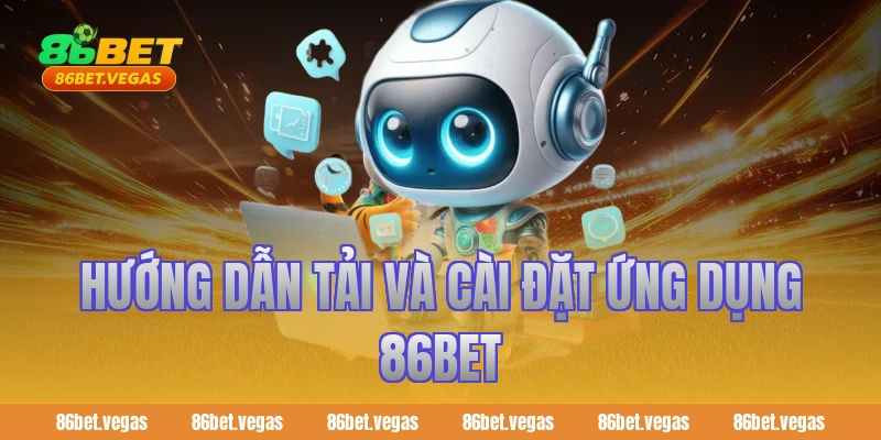 Hướng dẫn tải và cài đặt ứng dụng 86bet