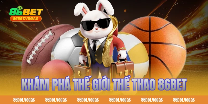 Khám phá thế giới thể thao 86bet