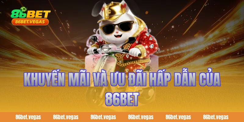 Khuyến mãi và ưu đãi hấp dẫn của 86BET