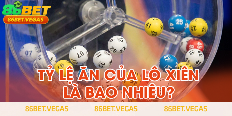 Tỷ lệ ăn của lô xiên là bao nhiêu?