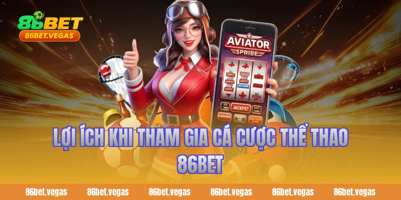 Lợi ích khi tham gia cá cược thể thao 86bet