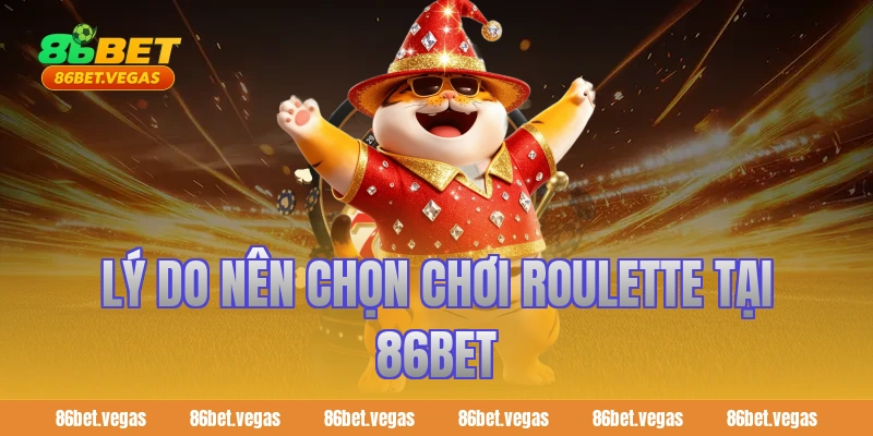 Lý do nên chọn chơi roulette tại 86bet