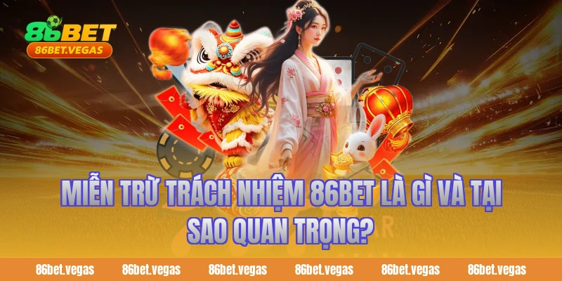 Miễn Trừ Trách Nhiệm 86BET Là Gì Và Tại Sao Quan Trọng?