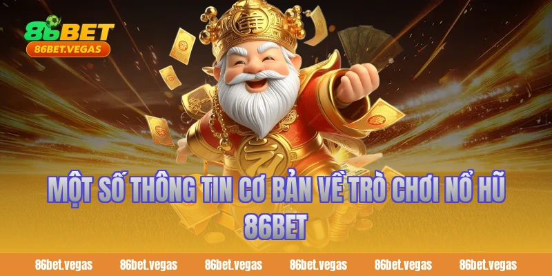 Một số thông tin cơ bản về trò chơi nổ hũ 86bet