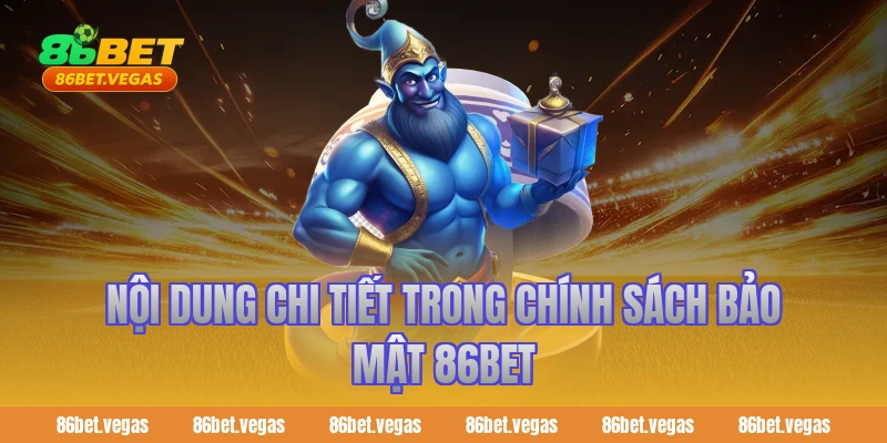 Nội dung chi tiết trong chính sách bảo mật 86bet