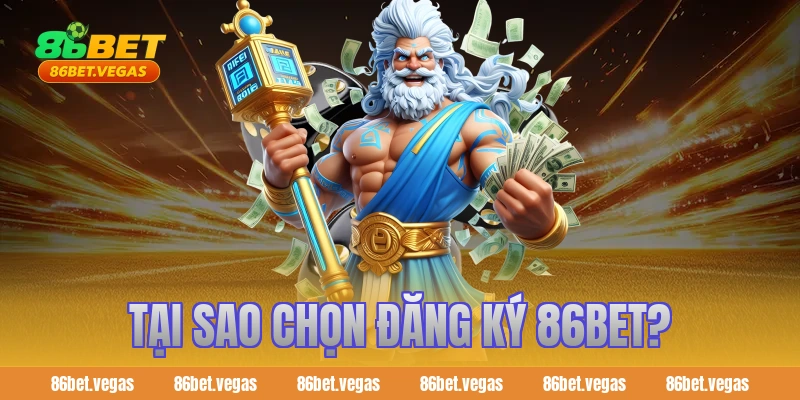 Tại sao chọn đăng ký 86bet?
