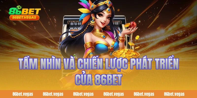 Tầm nhìn và chiến lược phát triển của 86BET