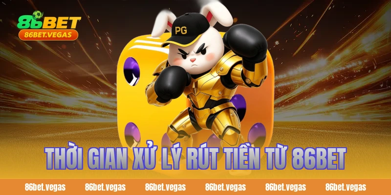 Thời Gian Xử Lý Rút Tiền Từ 86bet