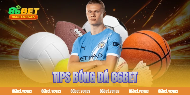 Tips bóng đá 86BET – Bí quyết soi kèo chuẩn cho mọi người