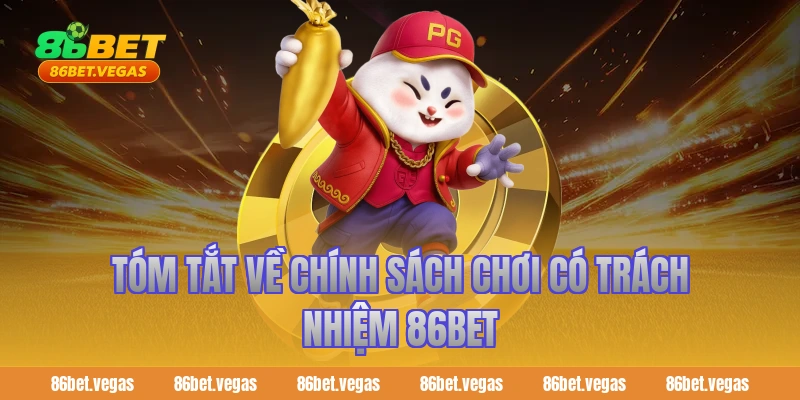 Tóm tắt về chính sách chơi có trách nhiệm 86bet
