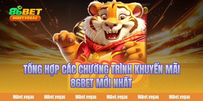 Tổng hợp các chương trình khuyến mãi 86bet mới nhất