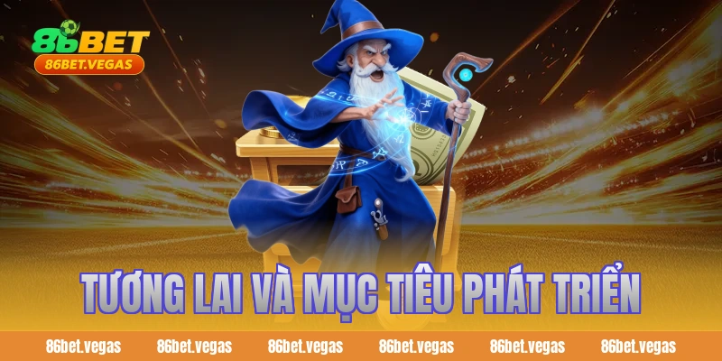 Tương lai và mục tiêu phát triển