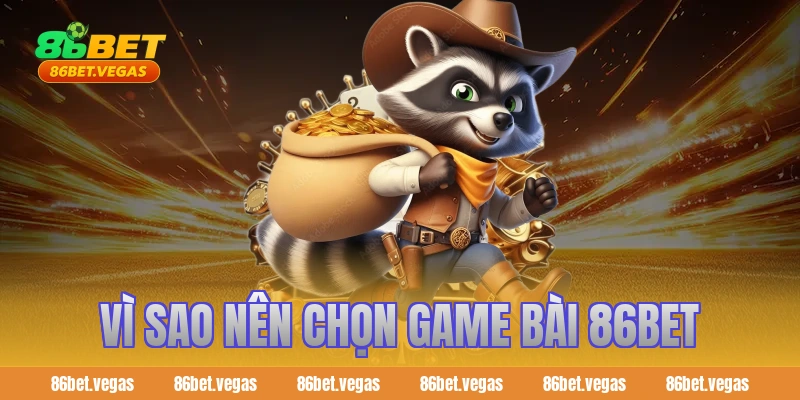 Vì sao nên chọn game bài 86bet