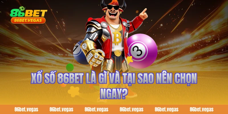 Xổ Số 86bet là gì và tại sao nên chọn ngay?